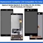 Replacement Complete LCD Compatible For Sony Xperia Z Series Xperia Z, Z1, Z1 Mini, Z2, Z3, Z3 Mini, Z5, Z5 Premium, Z5 Compact