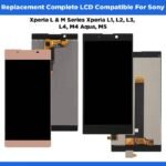 Replacement Complete LCD Compatible For Sony Xperia L & M Series Xperia L1, L2, L3, L4, M4 Aqua, M5